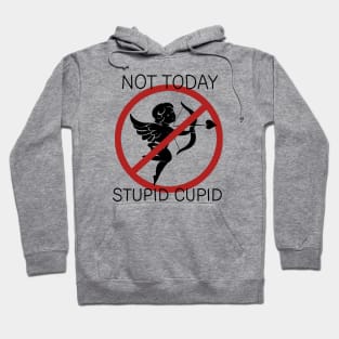 Not Today Stupid Cupid Hoodie